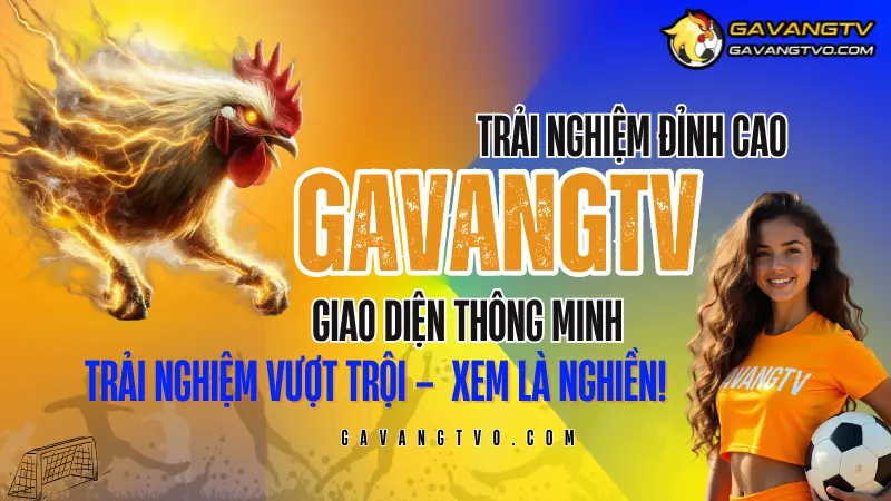 Trải nghiệm UX/UI mượt mà khi xem bóng đá trực tiếp tại GavangTV